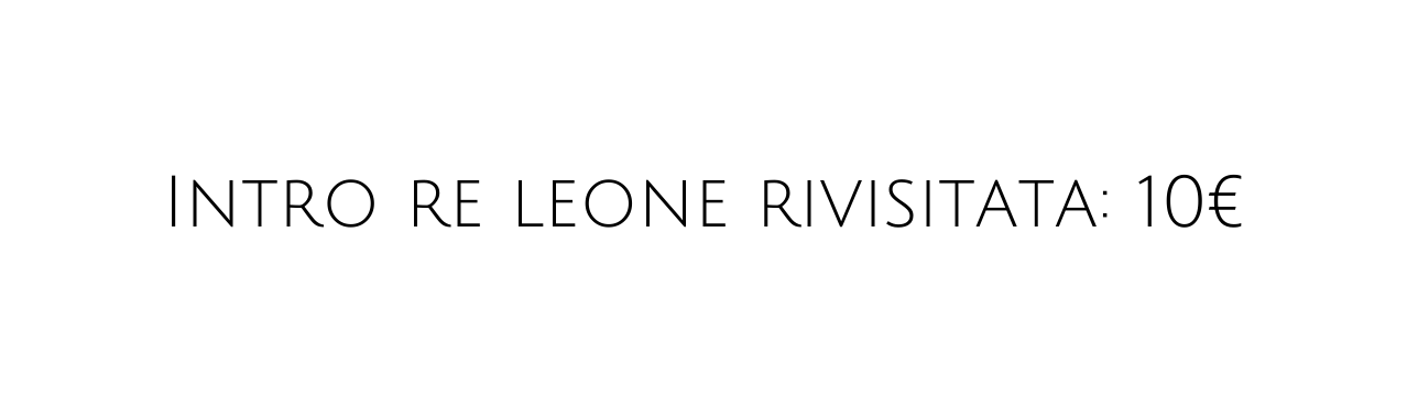 Intro re leone rivisitata 10